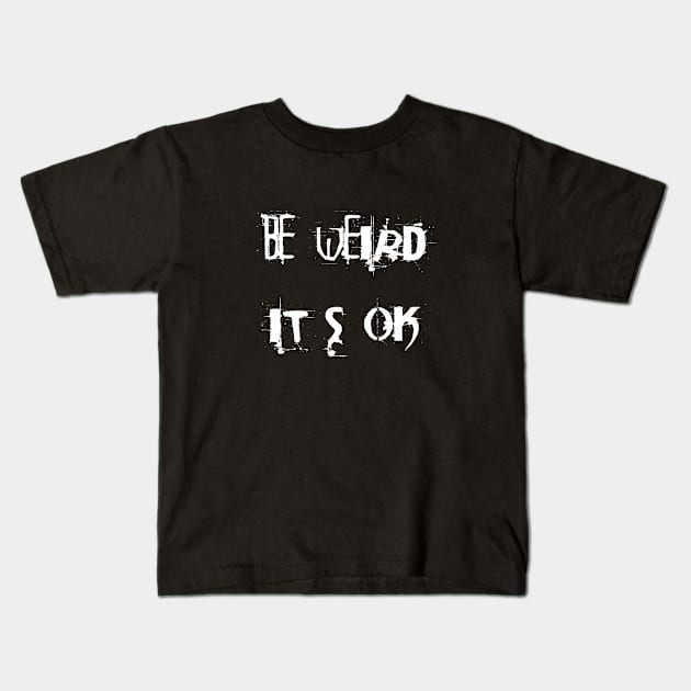 Be weird - it's ok Kids T-Shirt by Sinmara